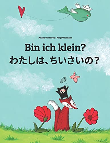 Bin ich klein? わたし、ちいさい？: Kinderbuch Deutsch-Japanisch (zweisprachig) (Bilinguale Bücher (Deutsch-Japanisch) von Philipp Winterberg) von CREATESPACE